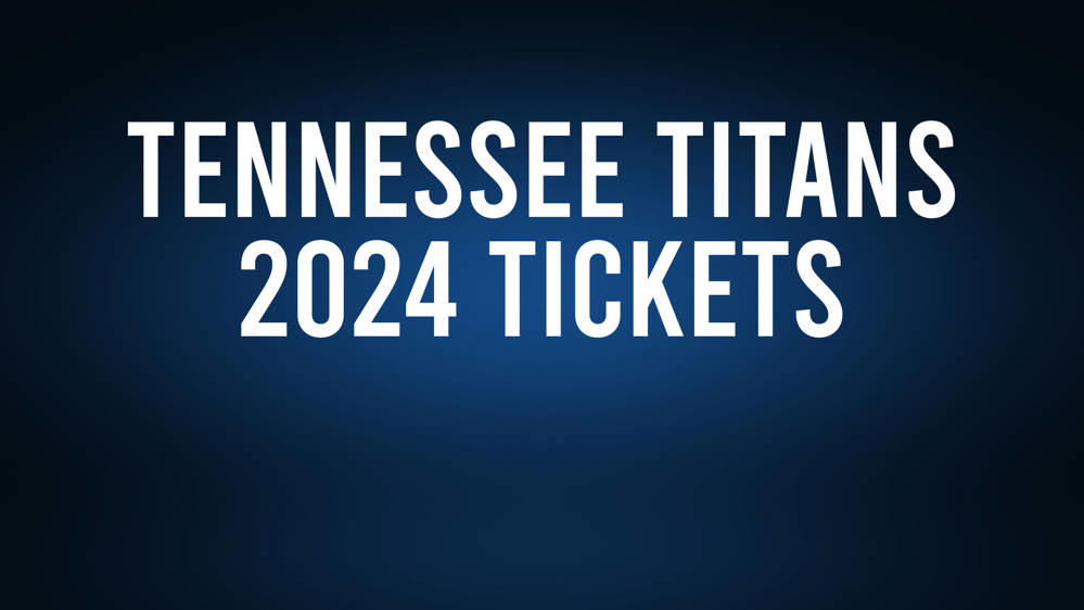 Tennessee Titans 2024 Tickets and Schedule Information
