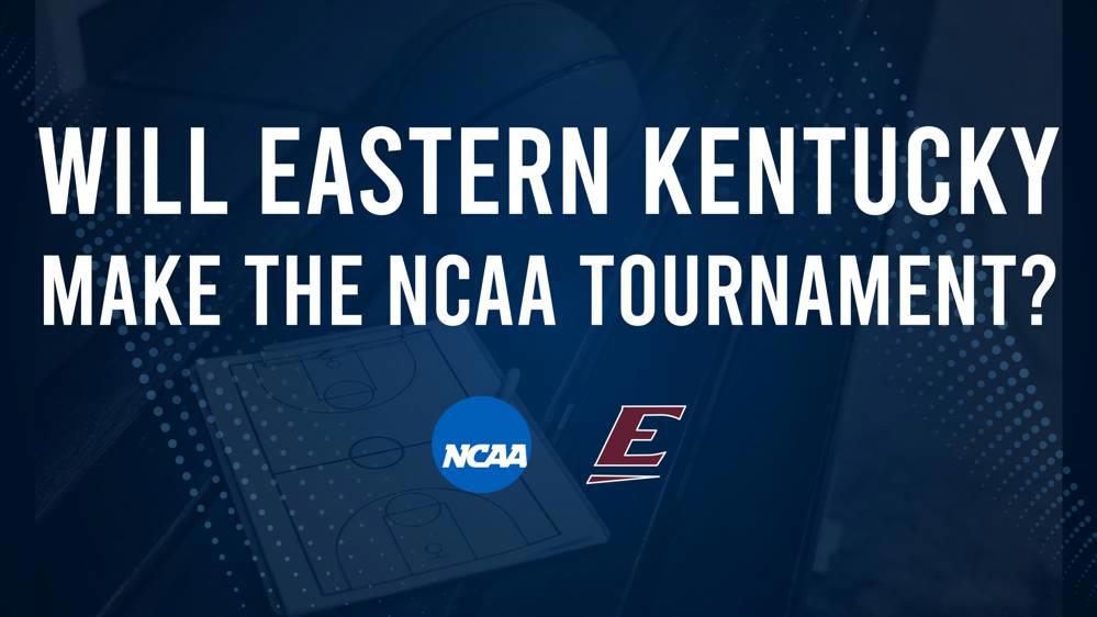 Eastern Kentucky's 2025 NCAA Tournament Outlook